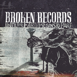 Broken Records - Until The Earth Begins To Part