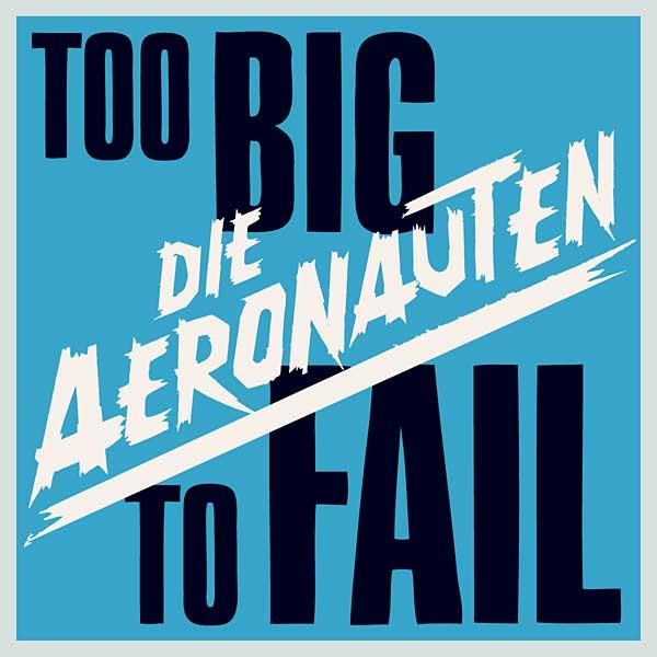 Die Aeronauten - Too Big To Fail