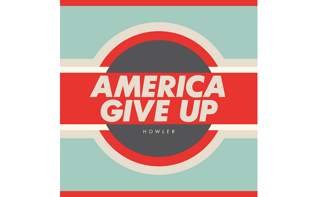 Howler - America Give Up