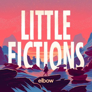 Elbow – LITTLE FICTIONS; VÖ: 3.02.2017